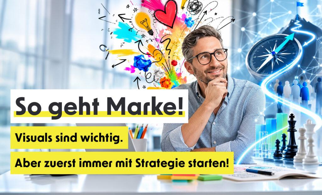 Markenstrategie statt Bauchgefühl: Warum eine visuelle Idee als Basis nicht ausreicht!